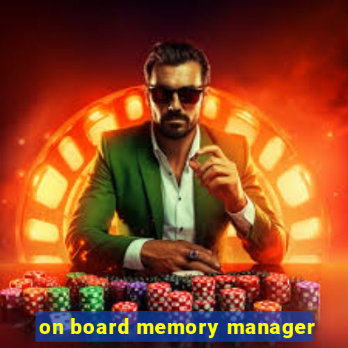 on board memory manager